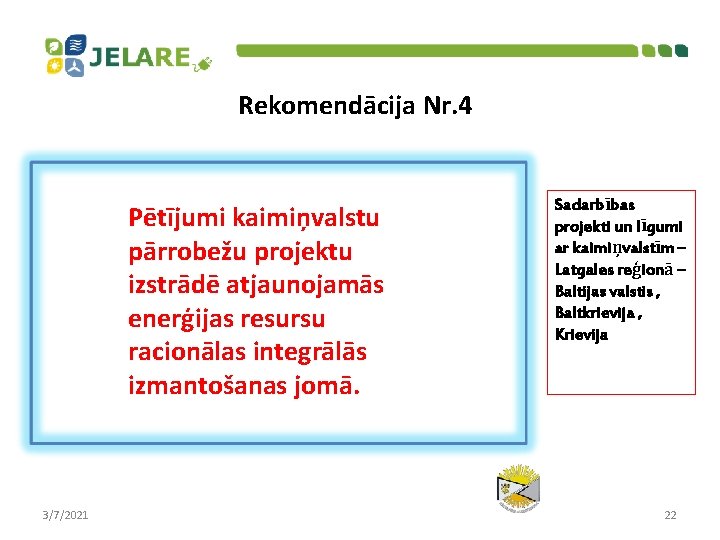 Rekomendācija Nr. 4 Pētījumi kaimiņvalstu pārrobežu projektu izstrādē atjaunojamās enerģijas resursu racionālas integrālās izmantošanas