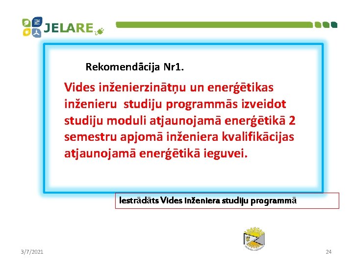 Rekomendācija Nr 1. Vides inženierzinātņu un enerģētikas inženieru studiju programmās izveidot studiju moduli atjaunojamā