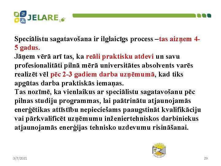 Speciālistu sagatavošana ir ilglaicīgs process –tas aizņem 45 gadus. Jāņem vērā arī tas, ka