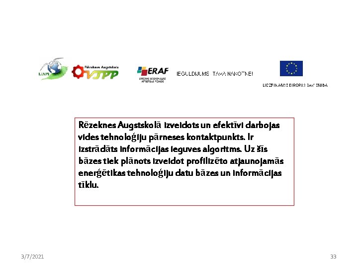 Rēzeknes Augstskolā izveidots un efektīvi darbojas vides tehnoloģiju pārneses kontaktpunkts. Ir izstrādāts informācijas ieguves