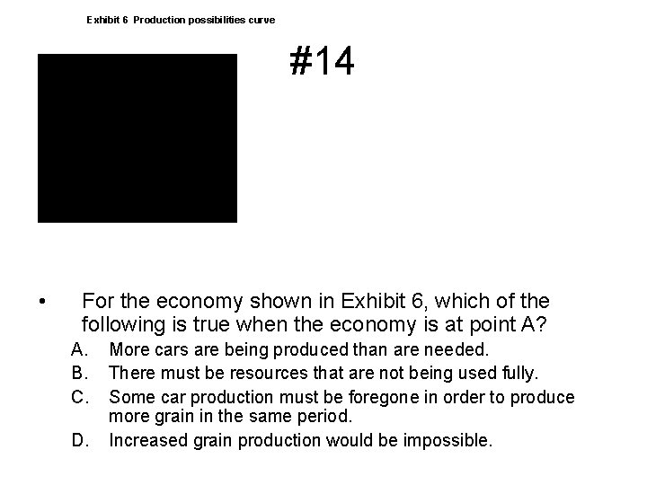 Exhibit 6 Production possibilities curve #14 • For the economy shown in Exhibit 6,