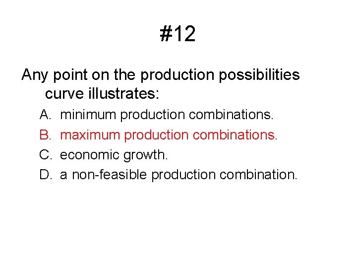 #12 Any point on the production possibilities curve illustrates: A. B. C. D. minimum
