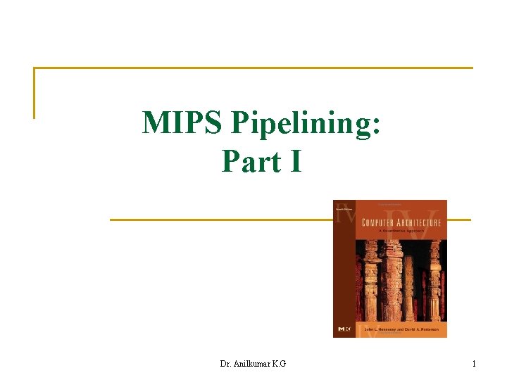 MIPS Pipelining: Part I Dr. Anilkumar K. G 1 