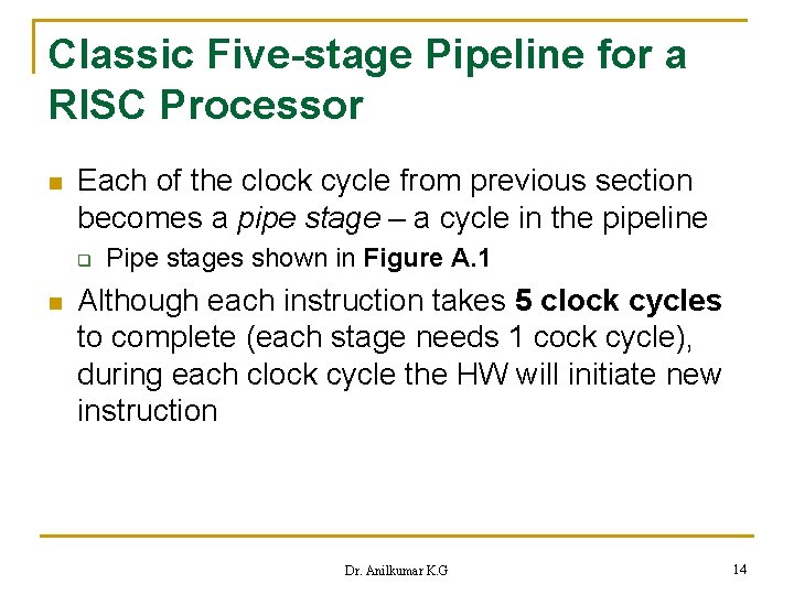 Classic Five-stage Pipeline for a RISC Processor n Each of the clock cycle from