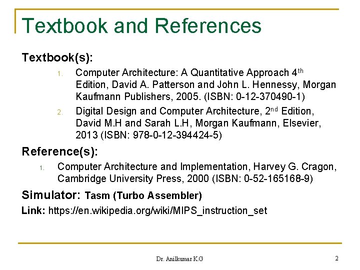 Textbook and References Textbook(s): 1. 2. Computer Architecture: A Quantitative Approach 4 th Edition,