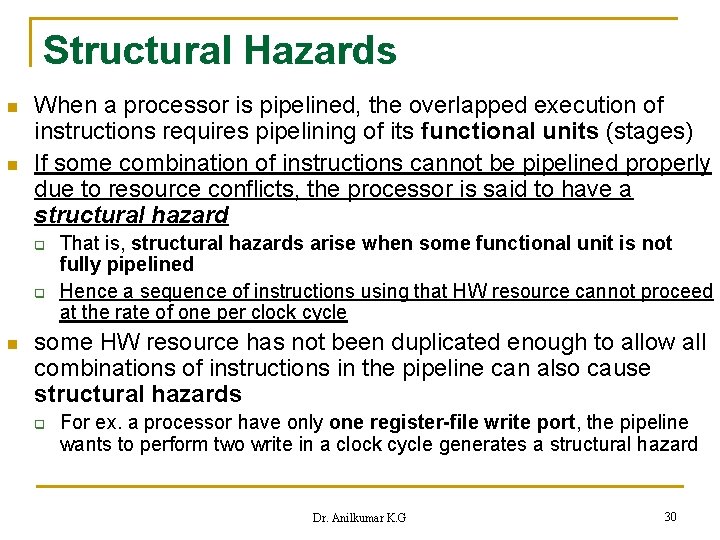 Structural Hazards n n When a processor is pipelined, the overlapped execution of instructions