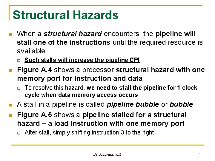 Structural Hazards n When a structural hazard encounters, the pipeline will stall one of