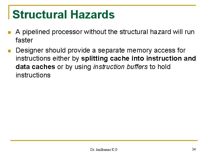 Structural Hazards n n A pipelined processor without the structural hazard will run faster