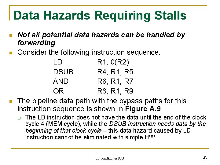 Data Hazards Requiring Stalls n n n Not all potential data hazards can be