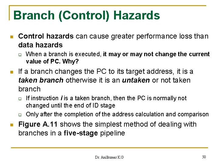 Branch (Control) Hazards n Control hazards can cause greater performance loss than data hazards