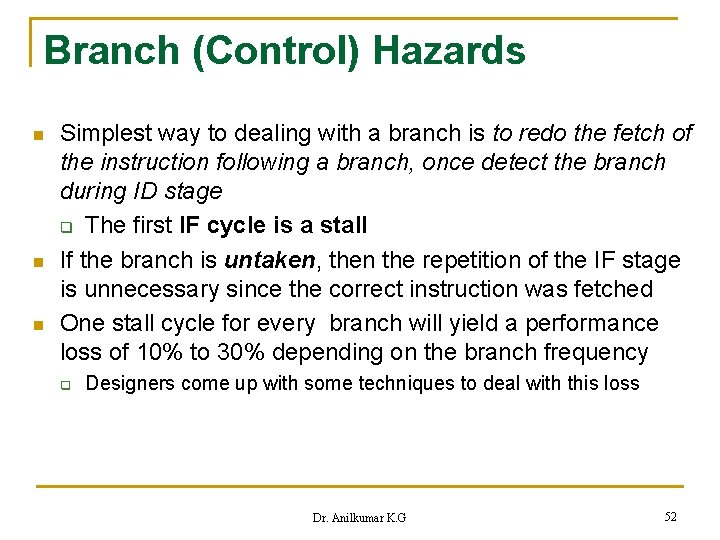 Branch (Control) Hazards n n n Simplest way to dealing with a branch is