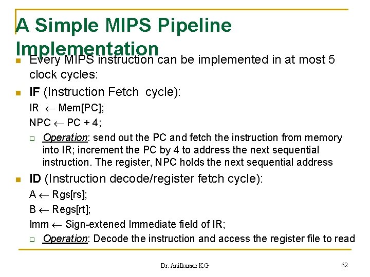 A Simple MIPS Pipeline Implementation n Every MIPS instruction can be implemented in at