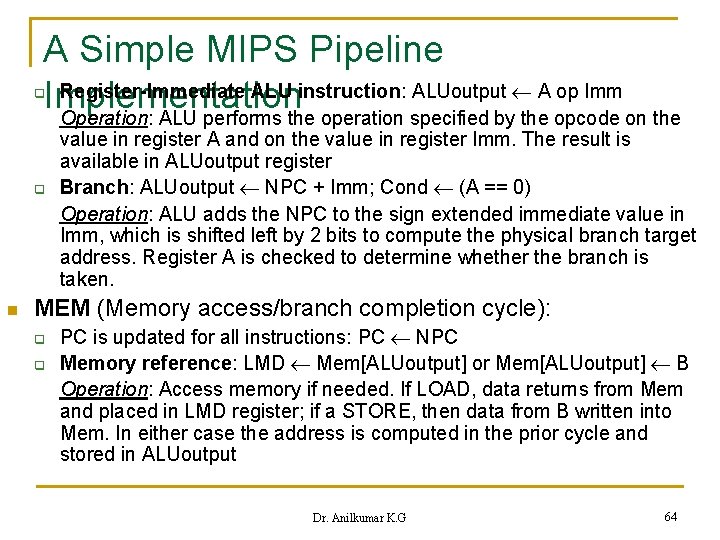 A Simple MIPS Pipeline Register-Immediate ALU instruction: ALUoutput A op Imm Implementation Operation: ALU