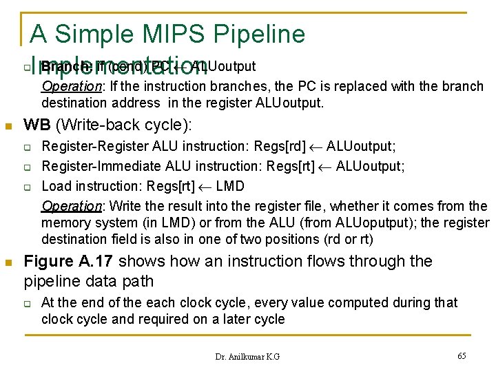 A Simple MIPS Pipeline Branch: if (cond) PC ALUoutput Implementation q Operation: If the