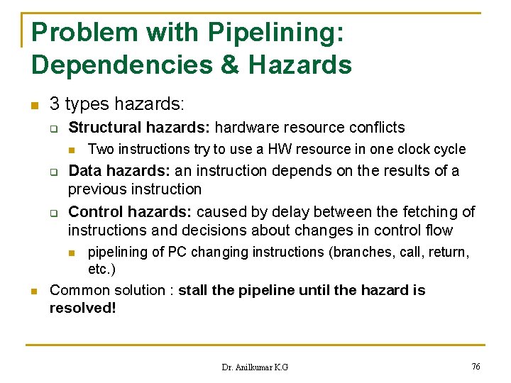 Problem with Pipelining: Dependencies & Hazards n 3 types hazards: q Structural hazards: hardware