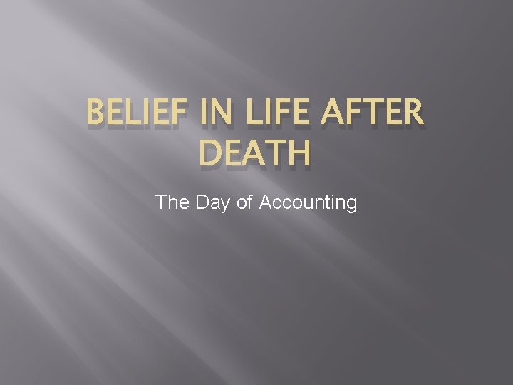 BELIEF IN LIFE AFTER DEATH The Day of Accounting 