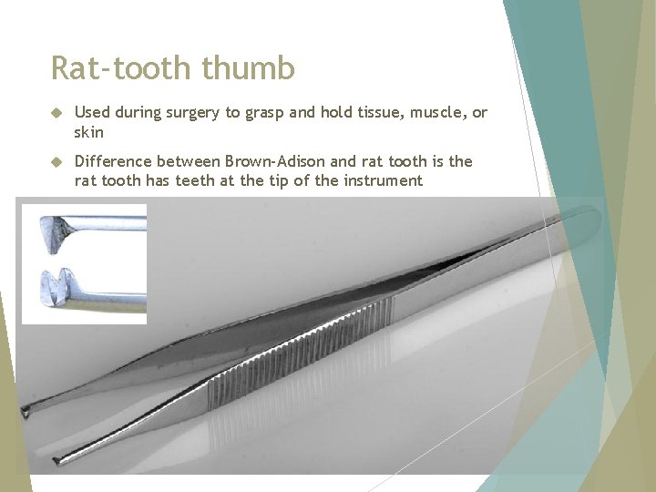 Rat-tooth thumb Used during surgery to grasp and hold tissue, muscle, or skin Difference