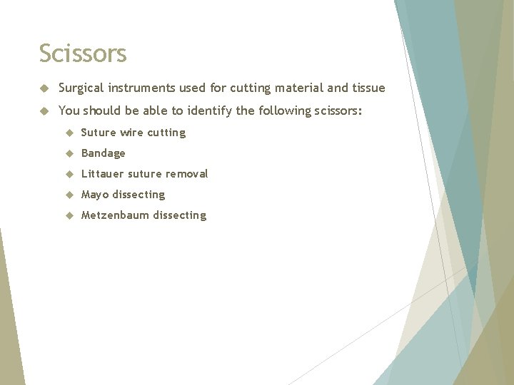 Scissors Surgical instruments used for cutting material and tissue You should be able to