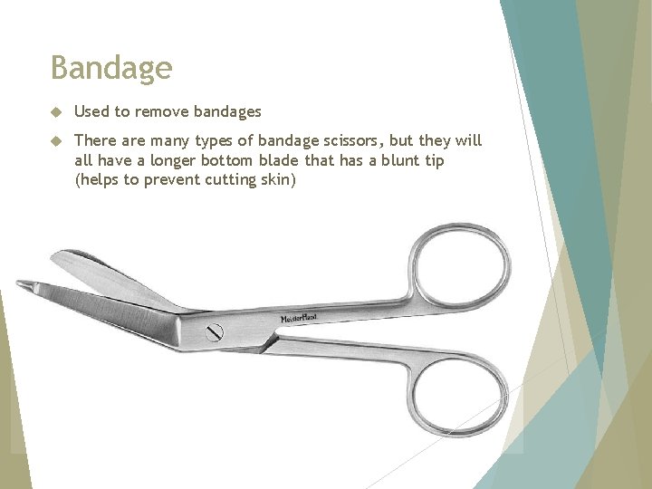 Bandage Used to remove bandages There are many types of bandage scissors, but they