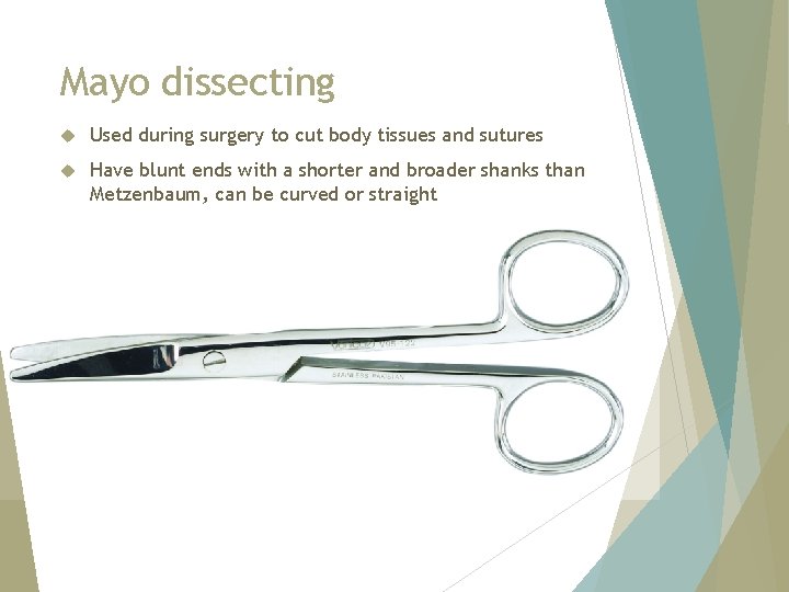 Mayo dissecting Used during surgery to cut body tissues and sutures Have blunt ends