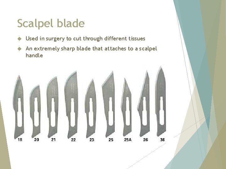 Scalpel blade Used in surgery to cut through different tissues An extremely sharp blade