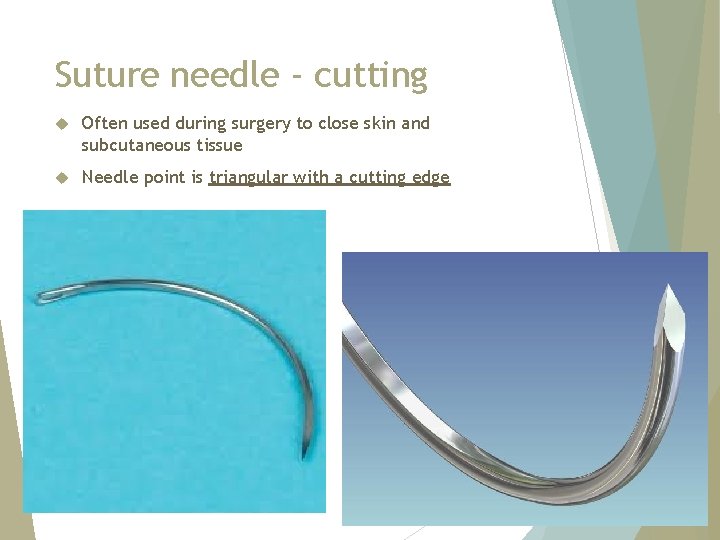 Suture needle - cutting Often used during surgery to close skin and subcutaneous tissue