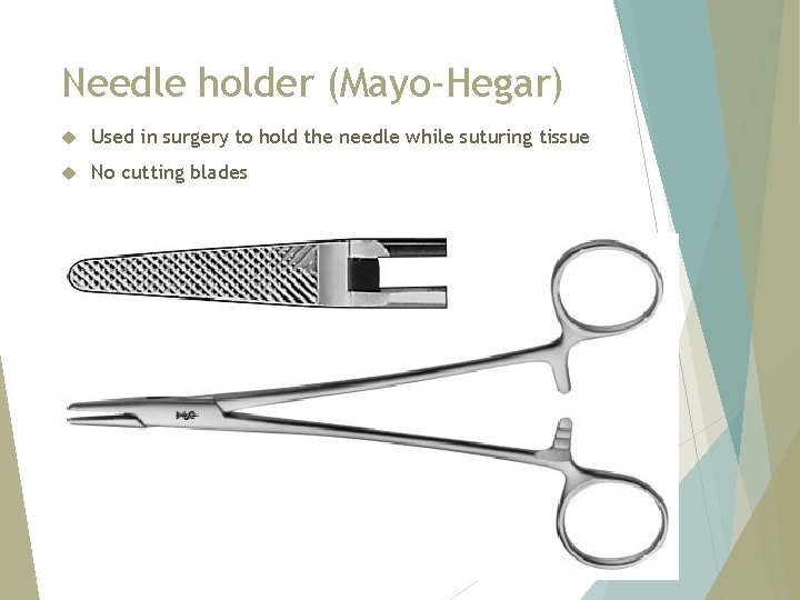 Needle holder (Mayo-Hegar) Used in surgery to hold the needle while suturing tissue No