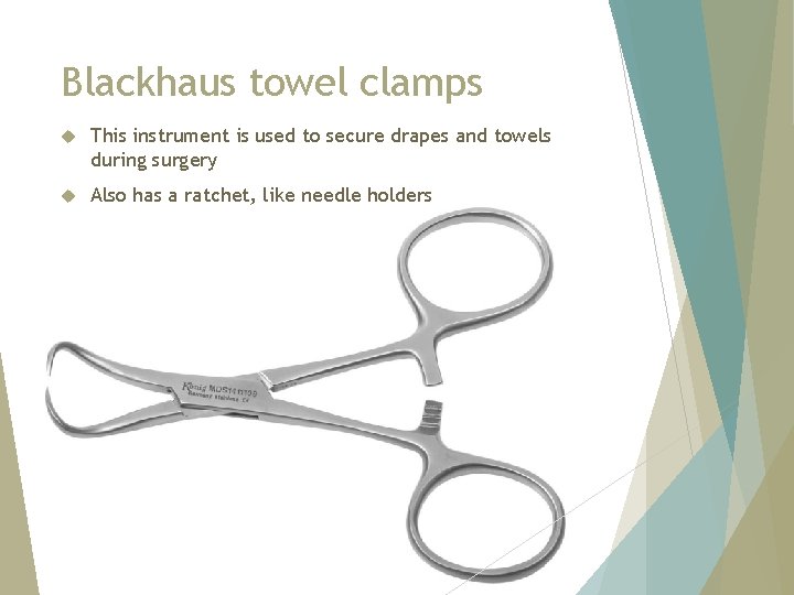 Blackhaus towel clamps This instrument is used to secure drapes and towels during surgery