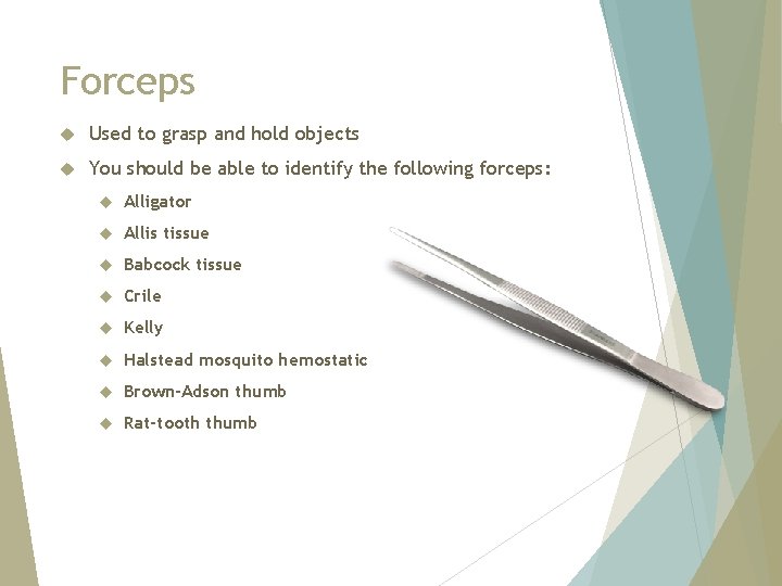 Forceps Used to grasp and hold objects You should be able to identify the