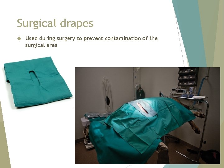 Surgical drapes Used during surgery to prevent contamination of the surgical area 