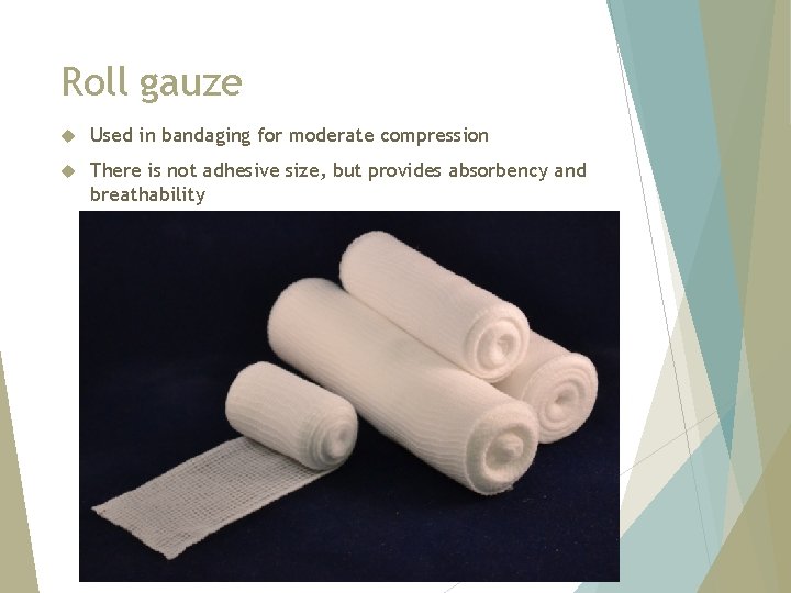Roll gauze Used in bandaging for moderate compression There is not adhesive size, but