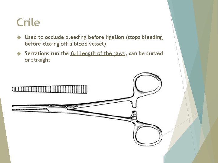 Crile Used to occlude bleeding before ligation (stops bleeding before closing off a blood
