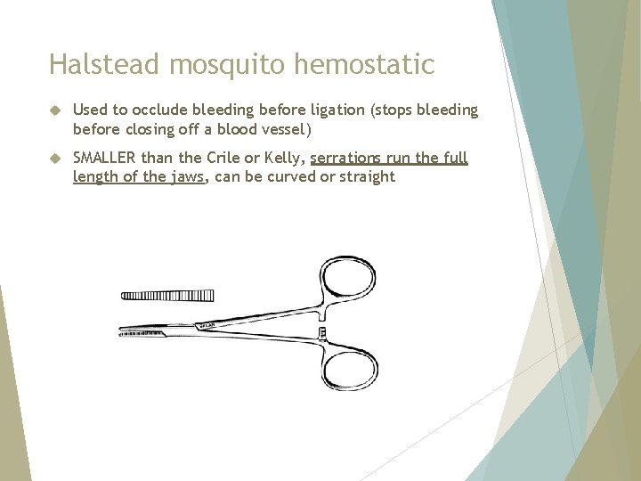Halstead mosquito hemostatic Used to occlude bleeding before ligation (stops bleeding before closing off