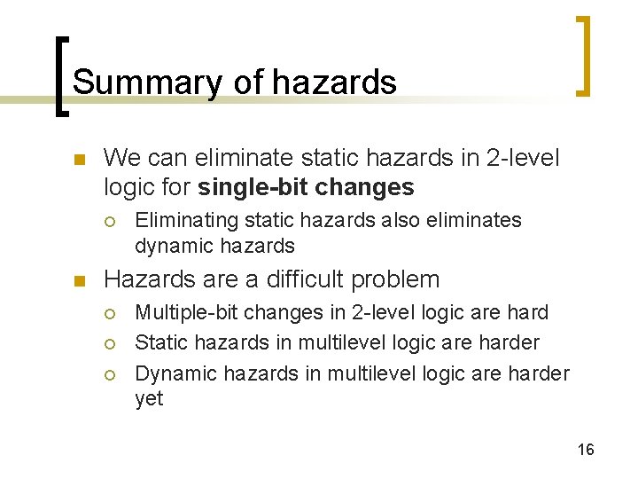 Summary of hazards n We can eliminate static hazards in 2 -level logic for Summary of hazards n We can eliminate static hazards in 2 -level logic for
