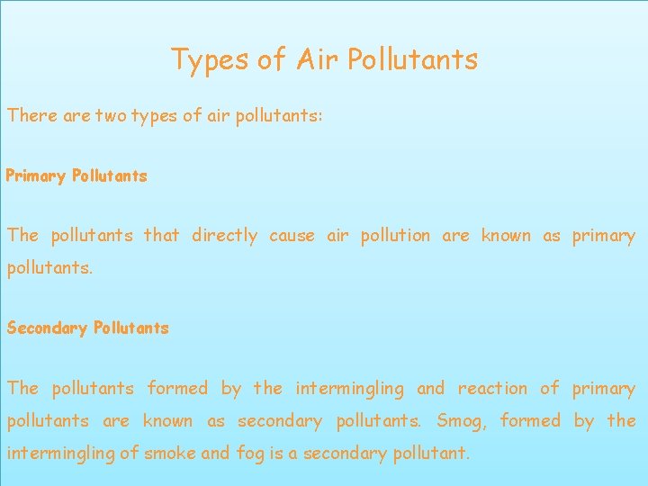 Types of Air Pollutants There are two types of air pollutants: Primary Pollutants The