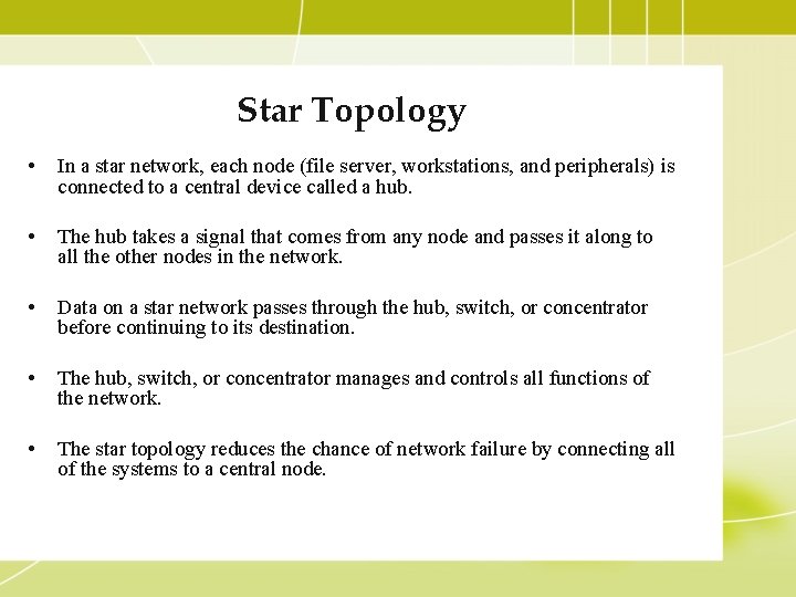 Star Topology • In a star network, each node (file server, workstations, and peripherals)