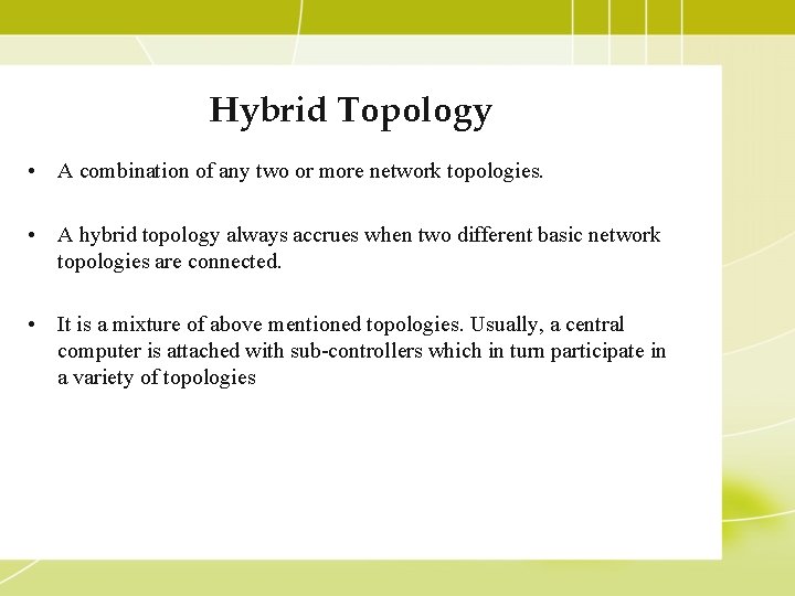 Hybrid Topology • A combination of any two or more network topologies. • A