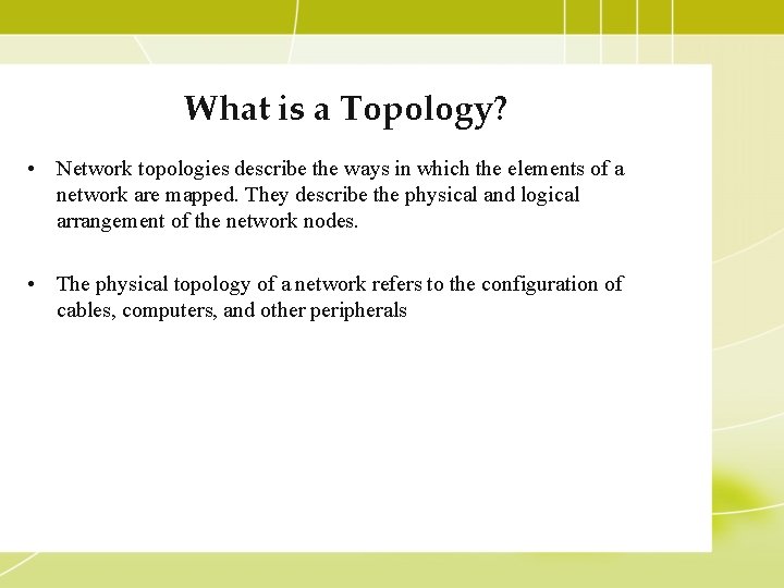 What is a Topology? • Network topologies describe the ways in which the elements