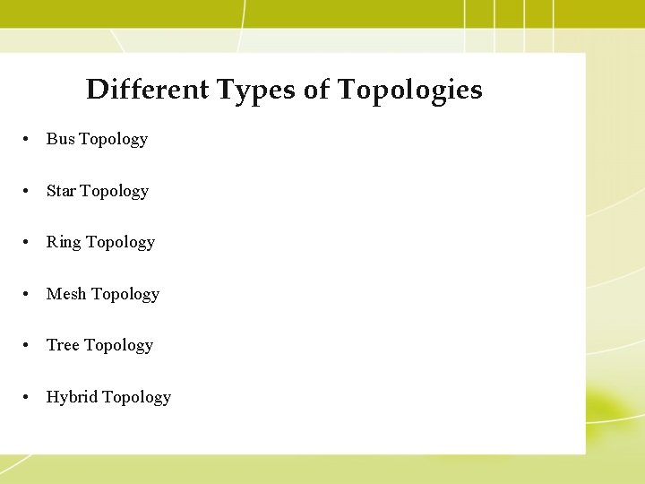 Different Types of Topologies • Bus Topology • Star Topology • Ring Topology •