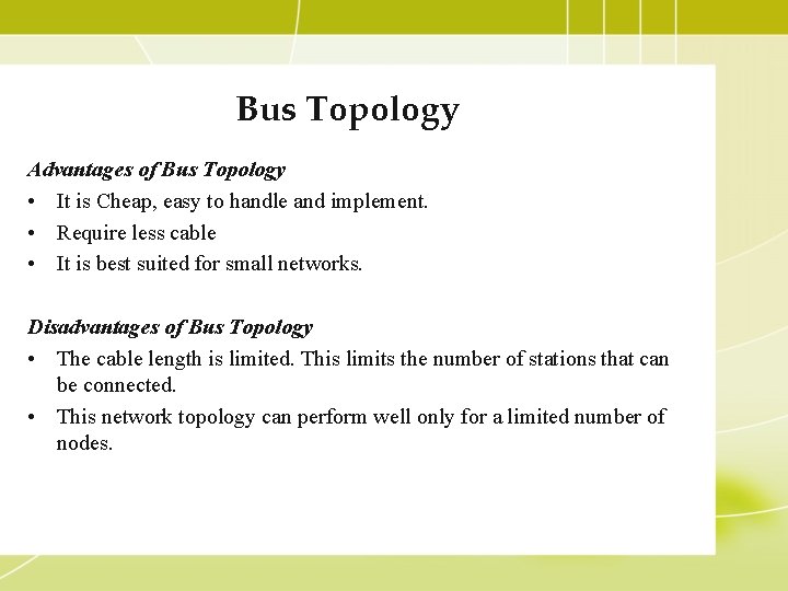 Bus Topology Advantages of Bus Topology • It is Cheap, easy to handle and