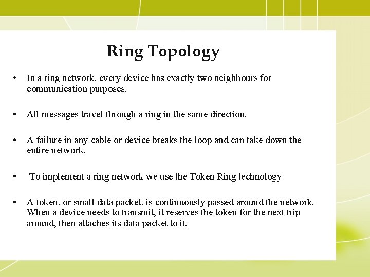 Ring Topology • In a ring network, every device has exactly two neighbours for