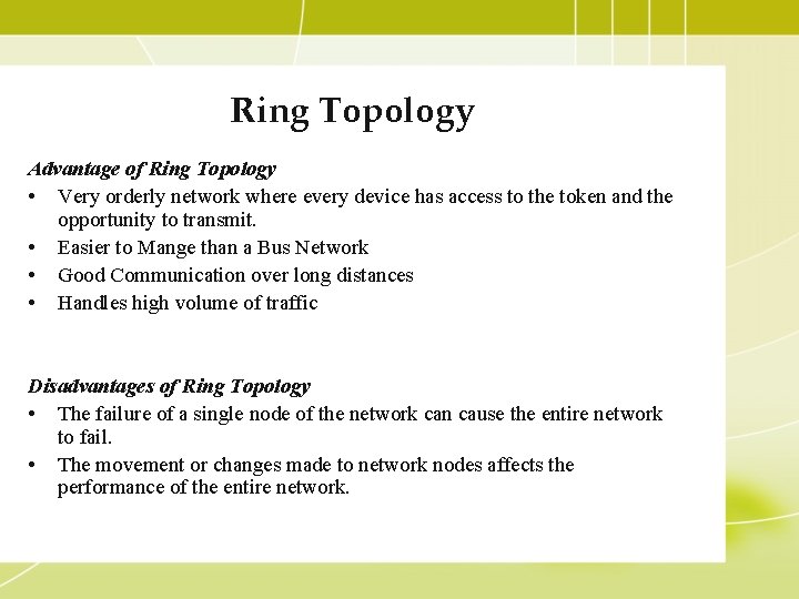 Ring Topology Advantage of Ring Topology • Very orderly network where every device has