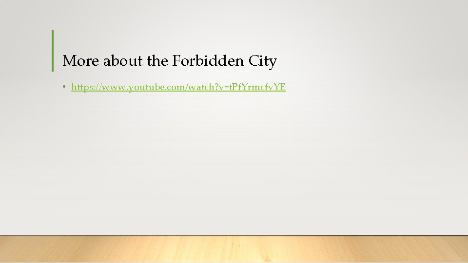More about the Forbidden City • https: //www. youtube. com/watch? v=t. Pf. Yrmcfv. YE