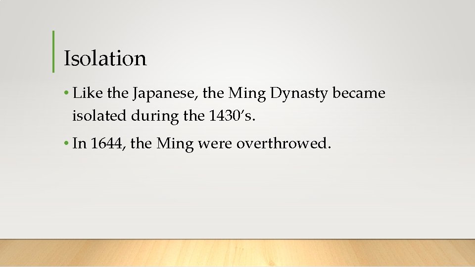 Isolation • Like the Japanese, the Ming Dynasty became isolated during the 1430’s. •