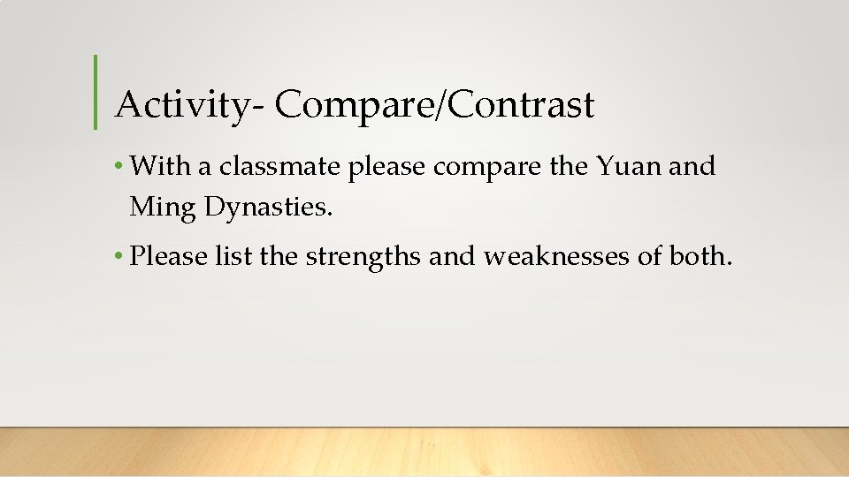 Activity- Compare/Contrast • With a classmate please compare the Yuan and Ming Dynasties. •