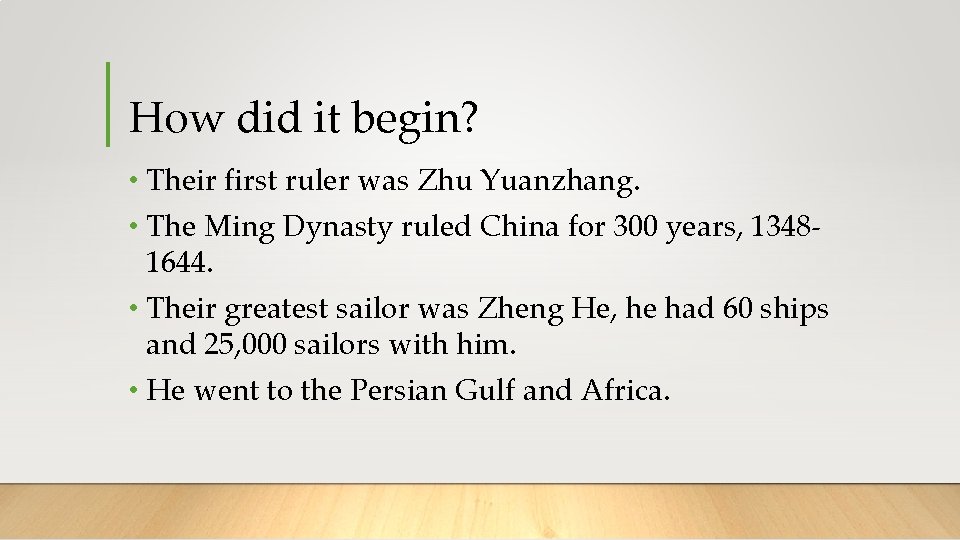 How did it begin? • Their first ruler was Zhu Yuanzhang. • The Ming