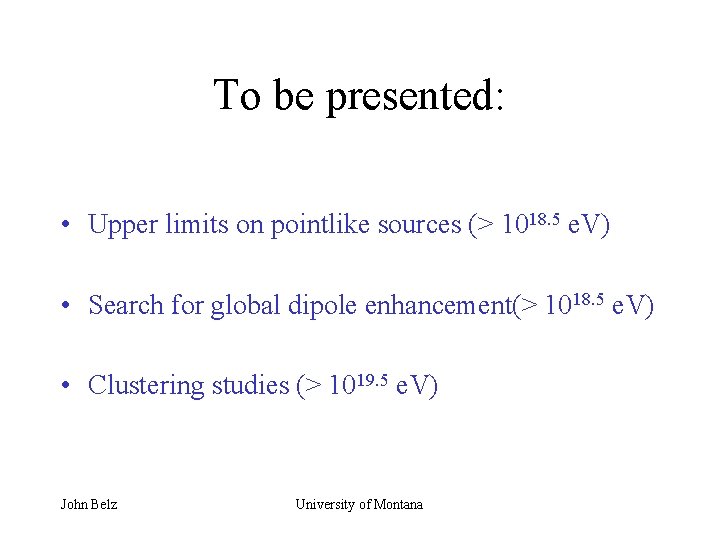 To be presented: • Upper limits on pointlike sources (> 1018. 5 e. V)