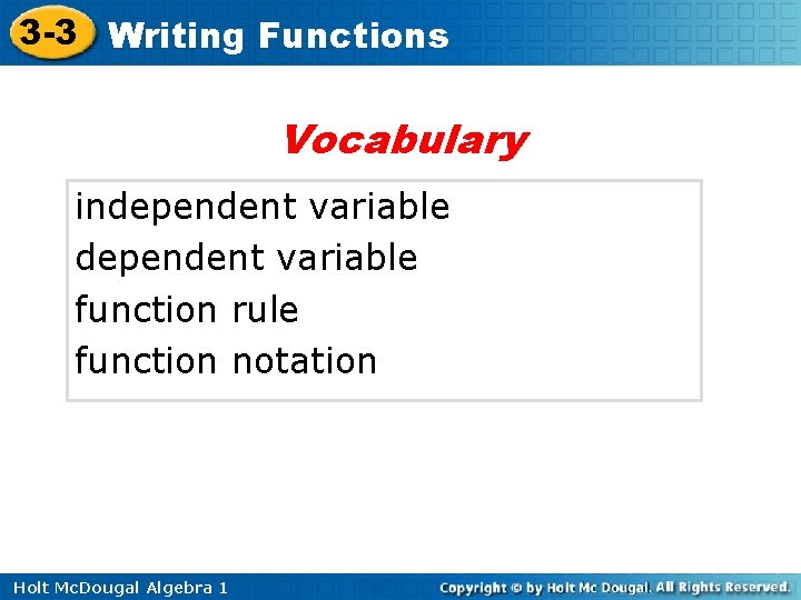 3 -3 Writing Functions Vocabulary independent variable function rule function notation Holt Mc. Dougal