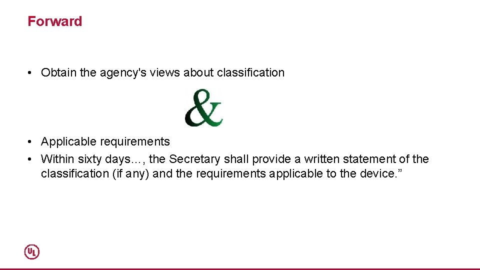 Forward • Obtain the agency's views about classification • Applicable requirements • Within sixty