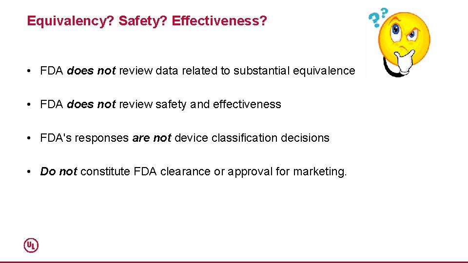 Equivalency? Safety? Effectiveness? • FDA does not review data related to substantial equivalence •